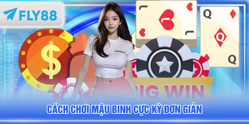 Cách chơi Mậu Binh cực kỳ đơn giản